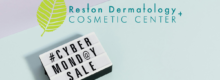 Cyber Monday Cosmetic Deals at Reston Dermatology