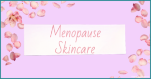 Best Dermatologist for Menopause Skincare